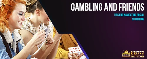 Gambling and Friends: Tips for Navigating Social Situations